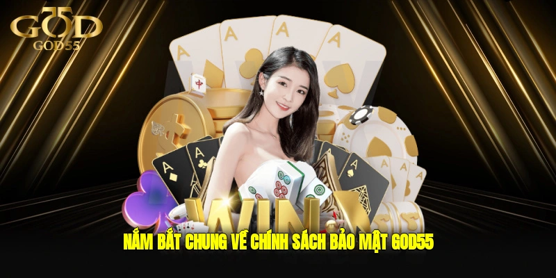 Nắm bắt chung về chính sách bảo mật GOD55
